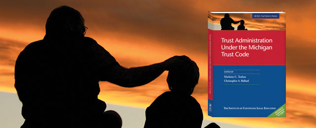 Trust Administration Under the Michigan Trust Code Effectively Advise Trustees from Start to Finish